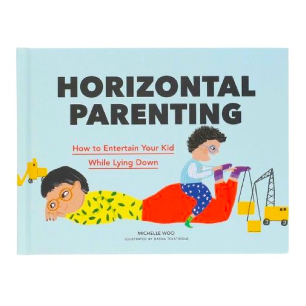 Horizontal Parenting: How to Entertain Your Kid While Lying Down Hardcover Book